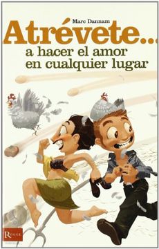 Atrévete... A hacer el amor en cualquier lugar: Una exhaustiva relacion de originales lugares donde se puede hacer el amor y prácticos consejos para ... las relaciones sexuales. (Atrevete (rouge))