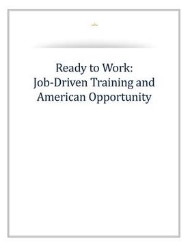 portada Ready to Work: Job-Driven Training and American Opportunity (en Inglés)