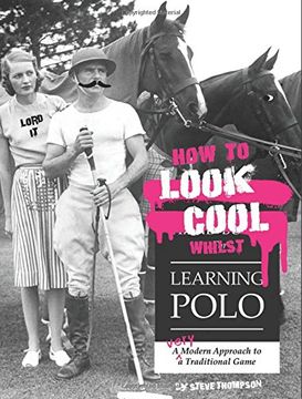 portada How to Look Cool Whilst Learning Polo: A Very Modern Approach to a Traditional Game