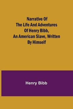 portada Narrative of the Life and Adventures of Henry Bibb, an American Slave, Written by Himself