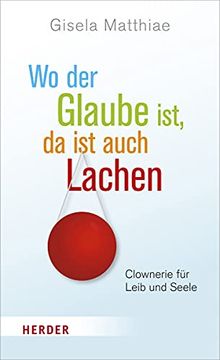 portada Wo Der Glaube Ist, Da Ist Auch Lachen: Clownerie Fur Leib Und Seele (in German)