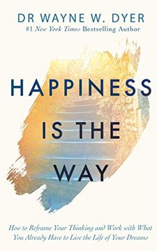 portada Happiness is the Way: How to Reframe Your Thinking and Work With What you Already Have to Live the Life of Your Dreams 