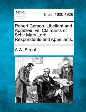 portada Robert Carson, Libellant and Appellee, vs. Claimants of Sch'r Mary Lord, Respondents and Appellants. (in English)