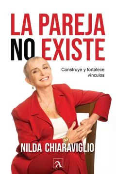 portada La Pareja no Existe: Construye y Fortalece Vínculos (en Latin Spanish)
