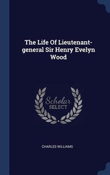 portada The Life Of Lieutenant-general Sir Henry Evelyn Wood