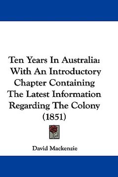 portada ten years in australia: with an introductory chapter containing the latest information regarding the colony (1851) (in English)