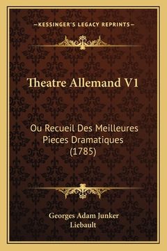 portada Theatre Allemand V1: Ou Recueil Des Meilleures Pieces Dramatiques (1785) (en Francés)