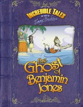 portada Incredible Tales as told by Timmy Bucktoo: The Ghost of Benjamin Jones (Volume 1)