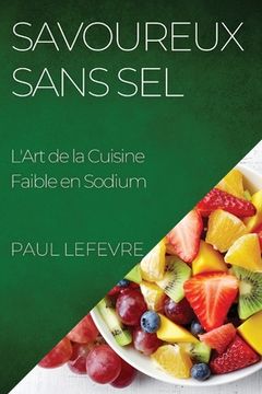portada Savoureux Sans Sel: L'Art de la Cuisine Faible en Sodium (en Francés)