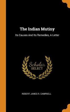 portada The Indian Mutiny: Its Causes and its Remedies, a Letter 
