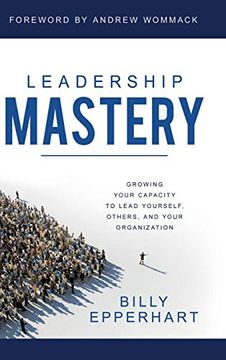 portada Leadership Mastery: Growing Your Capacity to Lead Yourself, Others, and Your Organization (en Inglés)