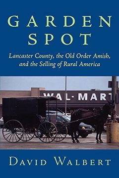 portada Garden Spot: Lancaster County, the old Order Amish, and the Selling of Rural America (en Inglés)