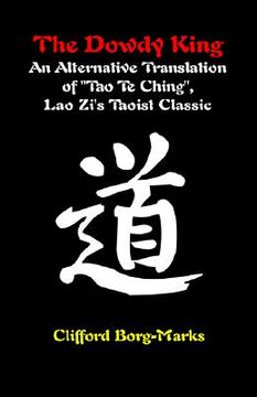 portada the dowdy king: an alternative translation of "tao te ching," lao zi's taoist classic