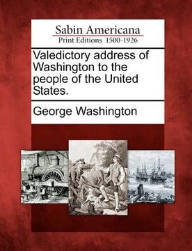 portada valedictory address of washington to the people of the united states. (en Inglés)