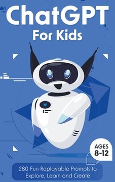 portada ChatGPT for Kids: 280 Fun Replayable Prompts to Explore, Learn and Create (Ages 8 -12) (en Inglés)