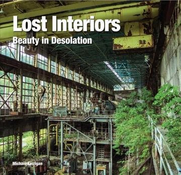 portada Lost Interiors: Beauty in Desolation (Abandoned Places)