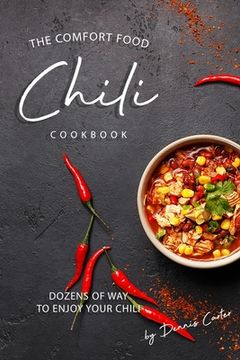 portada The Comfort Food Chili Cookbook: Dozens of Ways to Enjoy Your Chili (en Inglés)