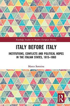 portada Italy Before Italy: Institutions, Conflicts and Political Hopes in the Italian States, 1815-1860 (en Inglés)