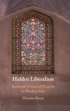 portada Hidden Liberalism: Burdened Visions of Progress in Modern Iran (in English)