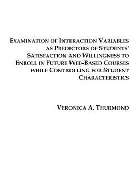 portada examination of interaction variables as predictors of students' satisfaction and willingness to enroll in future web-based courses (en Inglés)