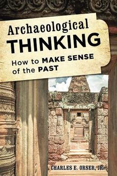 portada Archaeological Thinking: How to Make Sense of the Past
