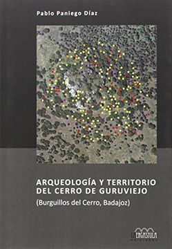 portada Arqueología y territorio del Cerro de Guruviejo: Burguillos del Cerro, Badajoz (Serie Arqueología y Patrimonio)
