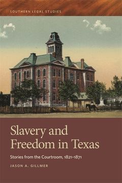 portada Slavery and Freedom in Texas: Stories from the Courtroom, 1821-1871