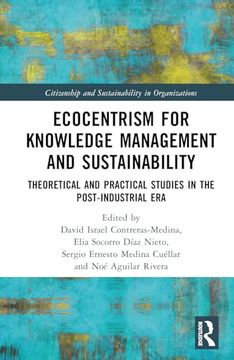 portada Ecocentrism for Knowledge Management and Sustainability: Theoretical and Practical Studies in the Post-Industrial era (Citizenship and Sustainability in Organizations)