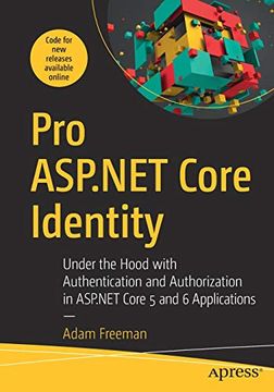 portada Pro Asp. Net Core Identity: Under the Hood With Authentication and Authorization in Asp. Net Core 5 Applications: Under the Hood With Authentication andA In Asp. Net Core 5 and 6 Applications (in English)