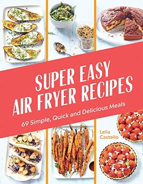 portada Super Easy Air Fryer Recipes: 69 Simple, Quick and Delicious Meals (en Inglés)