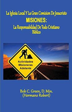 portada La Iglesia Local y la Gran Comision de Jesucristo: Misiones: La Responsabildad de Todo Cristiano Biblico (1) (in Spanish)