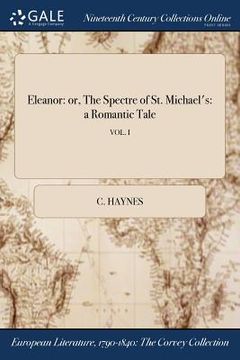 portada Eleanor: or, The Spectre of St. Michael's: a Romantic Tale; VOL. I (en Inglés)