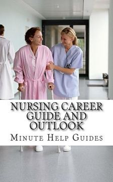 portada Nursing Career Guide and Outlook: The Essential Handbook for Anyone Considering a Career in Nursing (en Inglés)