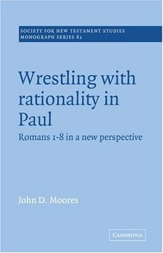 portada Wrestling With Rationality in Paul: Romans 1-8 in a new Perspective (Society for new Testament Studies Monograph Series) (in English)