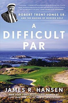 portada A Difficult Par: Robert Trent Jones sr. And the Making of Modern Golf (en Inglés)