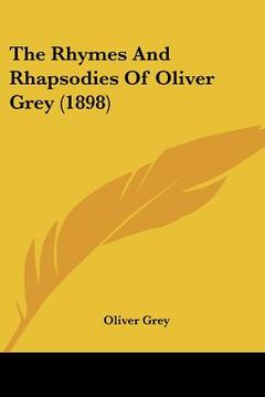portada the rhymes and rhapsodies of oliver grey (1898) (en Inglés)