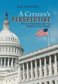 portada A Citizen's Perspective: Society, Hypocrisy and the 2016 Election Season (en Inglés)