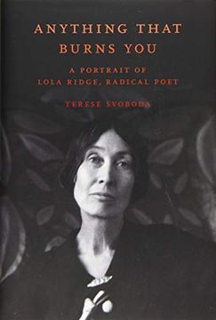 portada Anything That Burns You: A Portrait of Lola Ridge, Radical Poet (en Inglés)