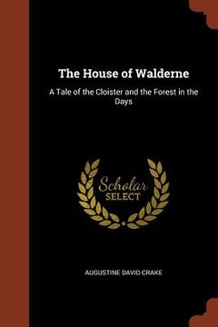 portada The House of Walderne: A Tale of the Cloister and the Forest in the Days (en Inglés)