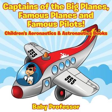 portada Captains of the Big Planes, Famous Planes and Famous Pilots! - Children's Aeronautics & Astronautics Books (en Inglés)