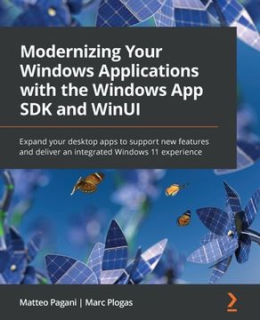 portada Modernizing Your Windows Applications with the Windows App SDK and WinUI: Expand your desktop apps to support new features and deliver an integrated W (en Inglés)