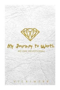 portada My Journey to Worth: A 40 day Devotional (en Inglés)