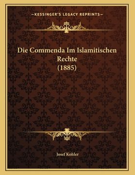 portada Die Commenda Im Islamitischen Rechte (1885) (en Alemán)