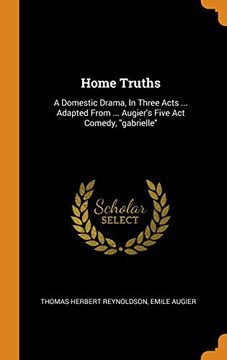 portada Home Truths: A Domestic Drama, in Three Acts. Adapted From. Augier'S Five act Comedy, "Gabrielle" 