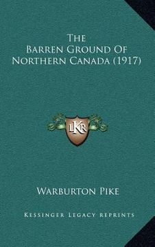 portada the barren ground of northern canada (1917)