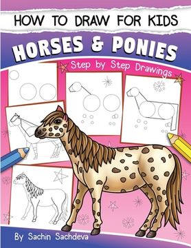 portada How to Draw for Kids (Horses & Ponies): An Easy STEP-BY-STEP Guide to Drawing different breeds of Horses and Ponies like Appaloosa, Arabian, Dales Pon (in English)