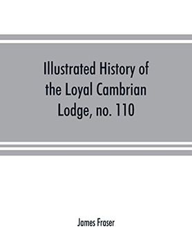 portada Illustrated History of the Loyal Cambrian Lodge, no. 110, of Freemasons, Merthyr Tydfil. 1810 to 1914. With Introductory Chapters on Operative and. The Lodges of South Wales and Monmouthshire (en Inglés)
