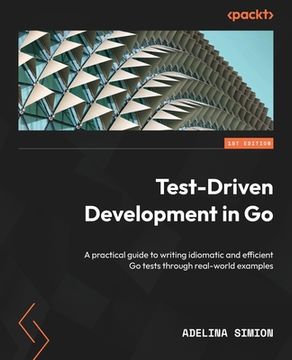 portada Test-Driven Development in Go: A practical guide to writing idiomatic and efficient Go tests through real-world examples (in English)