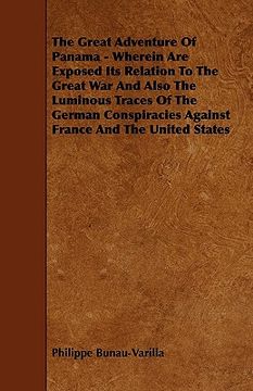 portada the great adventure of panama - wherein are exposed its relation to the great war and also the luminous traces of the german conspiracies against fran (in English)