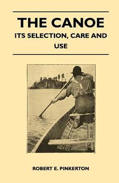 portada the canoe - its selection, care and use (en Inglés)